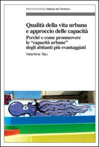 Qualit&agrave; della vita urbana e approccio delle capacit&agrave;. Perch&eacute; e come promuovere le &laquo;capacit&agrave; urbane&raquo; degli abitanti pi&ugrave; svantaggiati