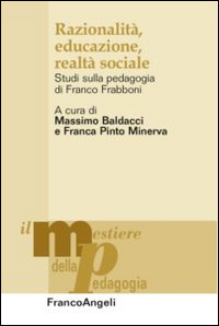 Razionalit&agrave;, educazione, realt&agrave; sociale. Studi sulla pedagogia di Franco Frabboni