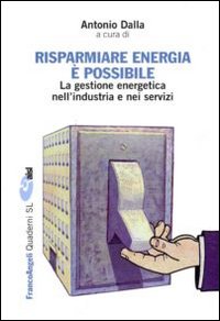 Risparmiare energia &egrave; possibile. La gestione energetica nell'industria e nei servizi