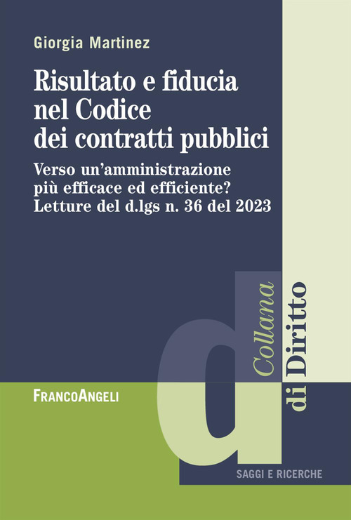 Risultato e fiducia nel Codice dei contratti pubblici. Verso un'amministrazione pi&ugrave; efficace ed efficiente? Letture del d.lgs n. 36 del 2023