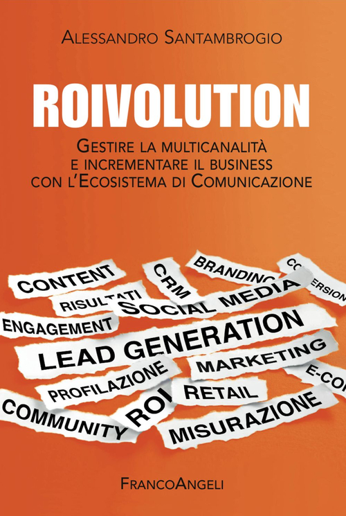 Roivolution. Gestire la multicanalità e incrementare il business con l'Ecosistema di Comunicazione
