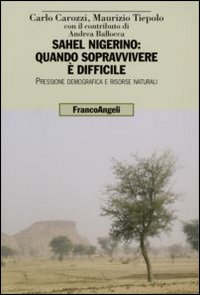 Sahel nigerino: quando sopravvivere &egrave; difficile. Pressione demografica e risorse naturali