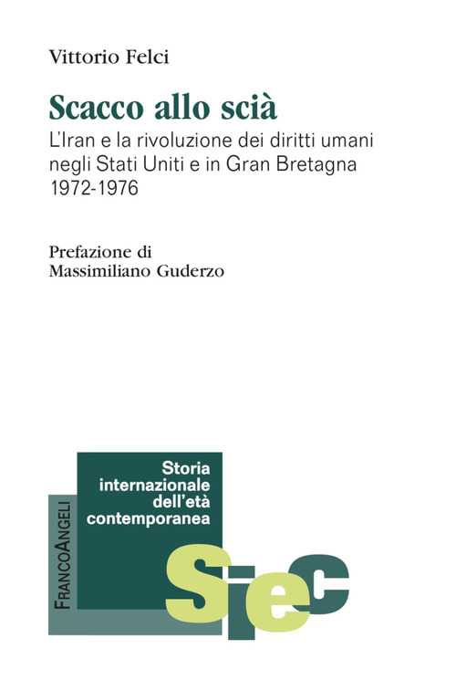 Scacco allo sci&agrave;. Iran e la rivoluzione dei diritti umani negli Stati Uniti e in Gran Bretagna 1972-1976