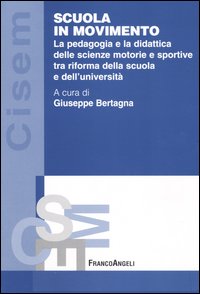 Scuola in movimento. La pedagogia e la didattica delle scienze motorie e sportive tra riforma della scuola e dell'universit&agrave;
