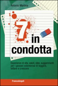 Sette in condotta. Esperienze di vita, valori, idee, suggerimenti per i giovani volenterosi di leggere, lottare, crescere