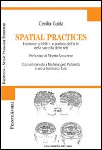 Spatial practices. Funzione pubblica e politica dell'arte nella societ&agrave; delle reti