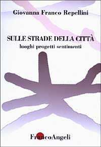 Sulle strade della citt&agrave;. Luoghi, progetti, sentimenti
