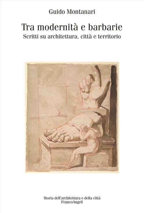 Tra modernit&agrave; e barbarie. Scritti su architettura, citt&agrave; e territorio