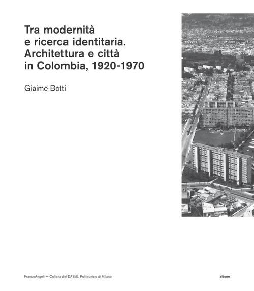 Tra modernit&agrave; e ricerca identitaria. Architettura e citt&agrave; in Colombia, 1920-1970