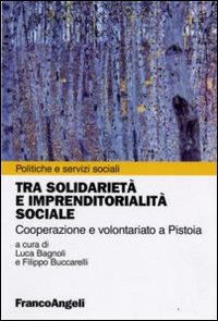 Tra solidariet&agrave; e imprenditorialit&agrave; sociale. Cooperazione e volontariato a Pistoia