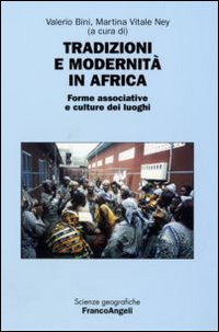 Tradizioni e modernit&agrave; in Africa. Forme associative e culture dei luoghi. Atti della seconda Giornata di studi &laquo;Le ricchezze dell'Africa&raquo; (Milano, 10 maggio 2006)
