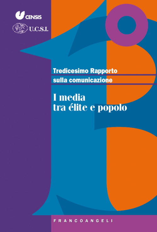Tredicesimo rapporto sulla comunicazione. I media tra &eacute;lite e popolo