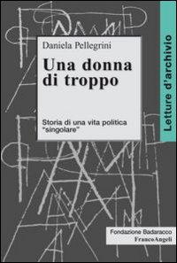 Una donna di troppo. Storia di una vita politica &laquo;singolare&raquo;