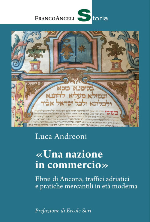 Una nazione in commercio. Ebrei di Ancona, traffici adriatici e pratiche mercantili in et&agrave; moderna