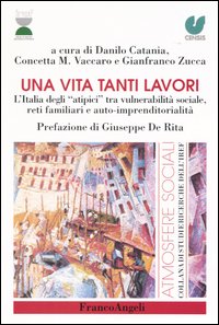 Una vita tanti lavori. L'Italia degli &laquo;atipici&raquo; tra vulnerabilit&agrave; sociale, reti familiari e auto-imprenditorialit&agrave;