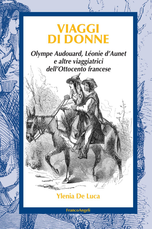 Viaggi di donne. Olympe Audouard, L&eacute;onie d'Aunet e altre viaggiatrici dell'Ottocento francese