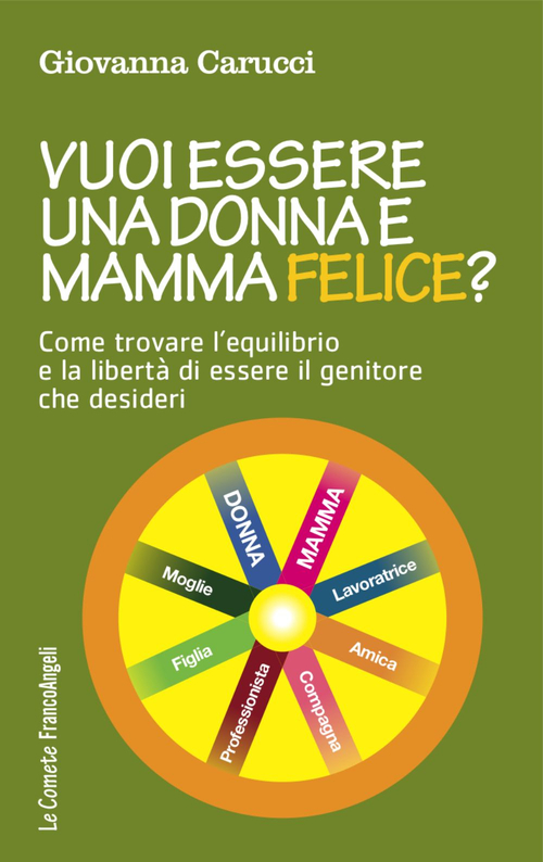 Vuoi essere una donna e mamma felice? Come trovare l'equilibrio e la libert&agrave; di essere il genitore che desideri