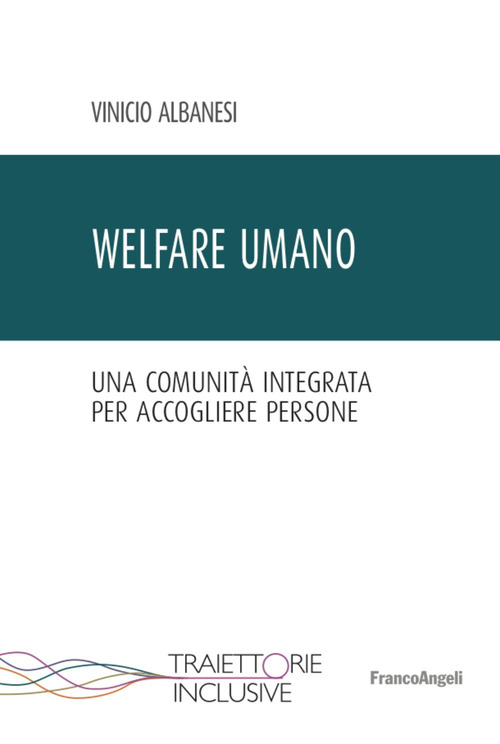 Welfare umano. Una comunit&agrave; integrata per accogliere persone