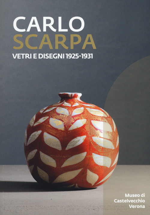 Carlo Scarpa. Vetri e disegni 1925-1931. Catalogo della mostra (Bologna, 23 novembre 2019-29 marzo 2021)