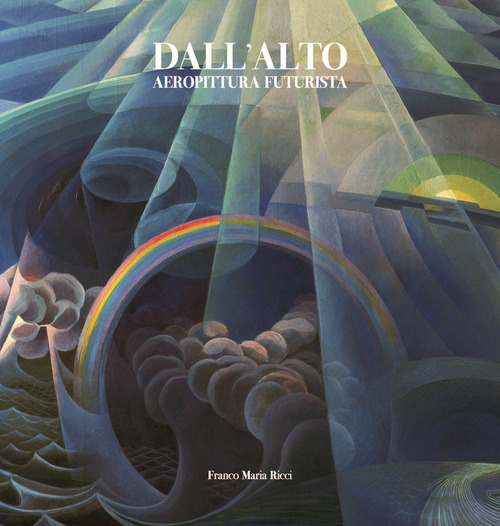 Dall'alto. Aeropittura futurista