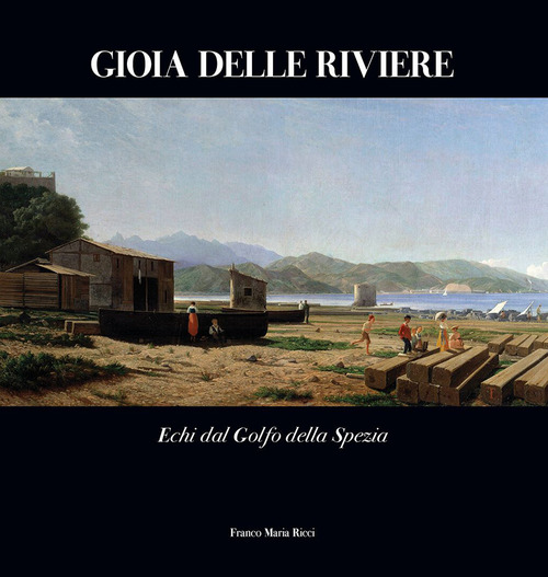 Gioia delle Riviere. Echi dal Golfo di La Spezia