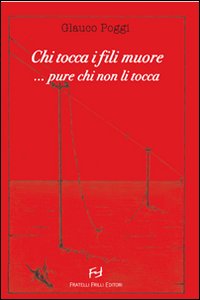 Chi tocca i fili muore... pure chi non li tocca...