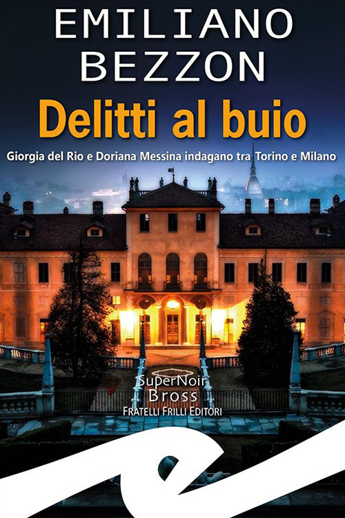 Delitti al buio. Giorgia del Rio e Doriana Messina indagano tra Torino e Milano