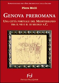 Genova preromana. Citt&agrave; portuale del Mediterraneo tra il VII e il III secolo a.C.