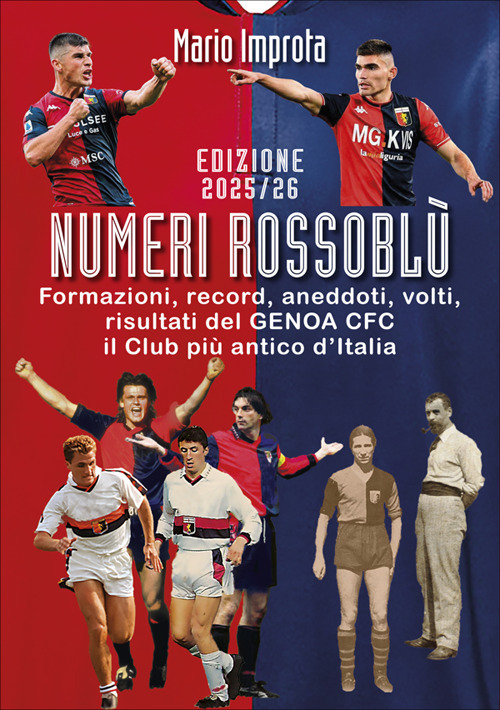 Numeri rossobl&ugrave;. Formazioni, record, aneddoti, volti e risultati di 123 anni di storia del Genoa calcio