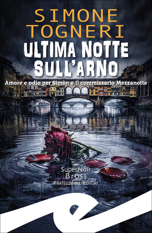 Ultima notte sull'Arno. Amore e odio per Sim&ograve;n e il commissario Mezzanotte