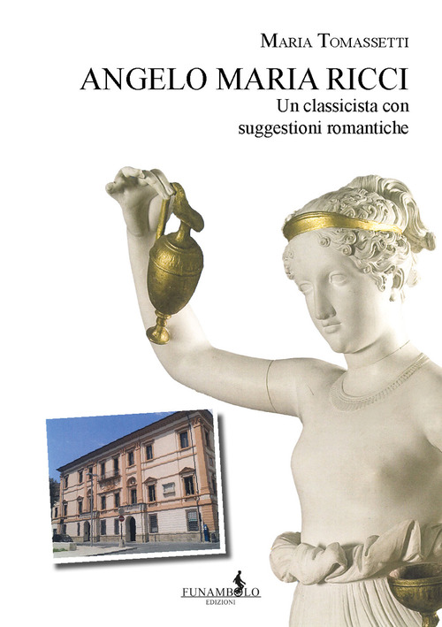 Angelo Maria Ricci. Un classicista con suggestioni romantiche