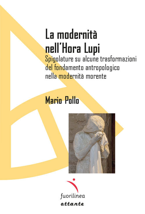 La modernit&agrave; nell'Hora lupi. Spigolature su alcune trasformazioni del fondamento antropologico nella modernit&agrave; morente