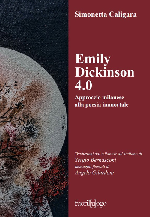 Emily Dickinson 4.0. Approccio milanese alla poesia immortale. Testo inglese a fronte