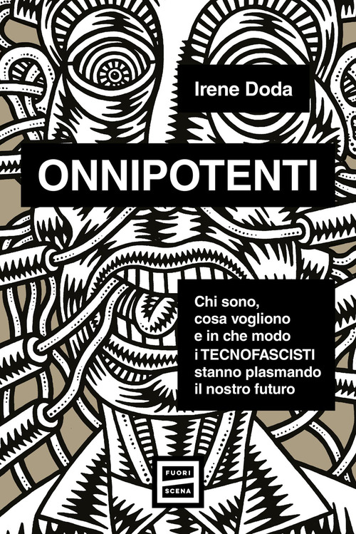 Onnipotenti. Chi sono, cosa vogliono e in che modo i tecnofascisti stanno plasmando il nostro futuro
