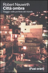 Citt&agrave; ombra. Viaggio nelle periferie del mondo