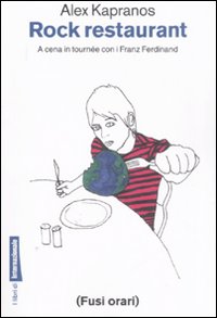 Rock restaurant. A cena in tourn&eacute;e con i Franz Ferdinand