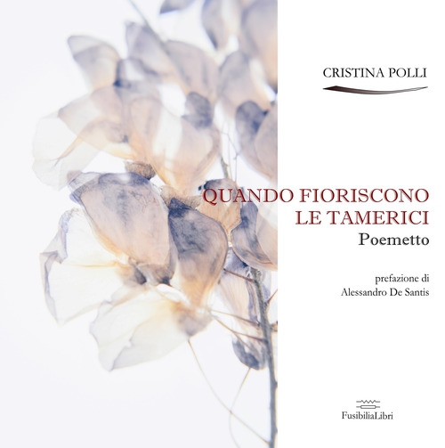 Quando fioriscono le tamerici. Poemetto