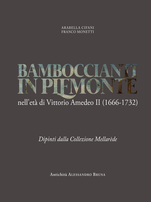 Bamboccianti in Piemonte. Nell'età di Vittorio Amedeo II (1666-1732). Dipinti dalla collezione Mellarède
