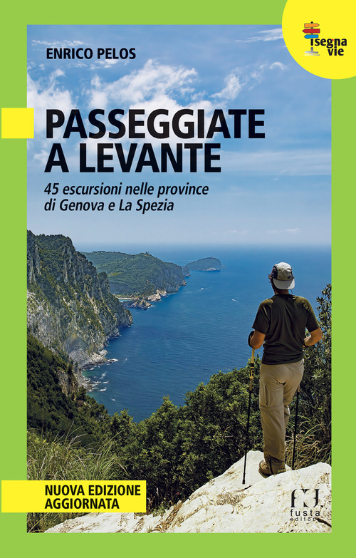 Passeggiate a Levante. 45 escursioni nelle province di Genova e La Spezia