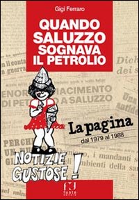 Quando Saluzzo sognava il petrolio. &laquo;La pagina&raquo; dal 1979 al 1998