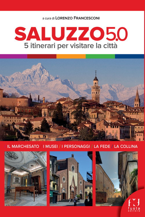 Saluzzo 5.0. 5 itinerari per visitare la citt&agrave;