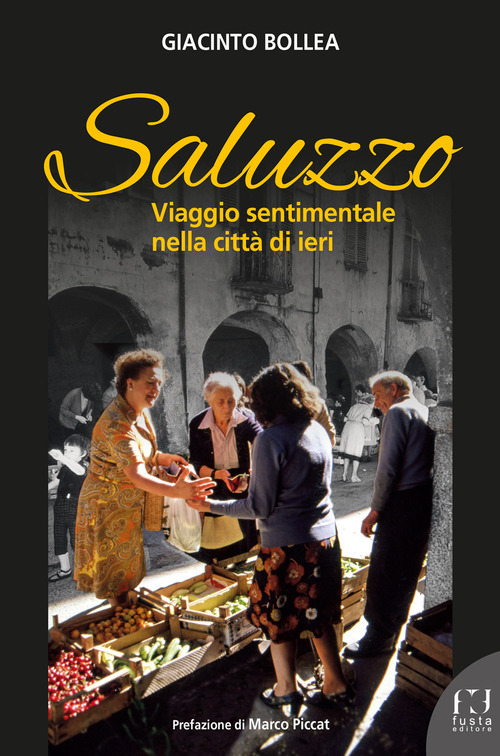 Saluzzo. Viaggio sentimentale nella città di ieri