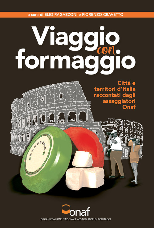 VIAGGIO CON FORMAGGIO. Citt&agrave; e territori d'Italia raccontati dagli assaggiatori Onaf