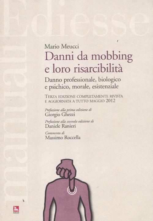 Danni da mobbing e loro risarcibilit&agrave;. Danno professionale, biologico e psichico, morale, esistenziale