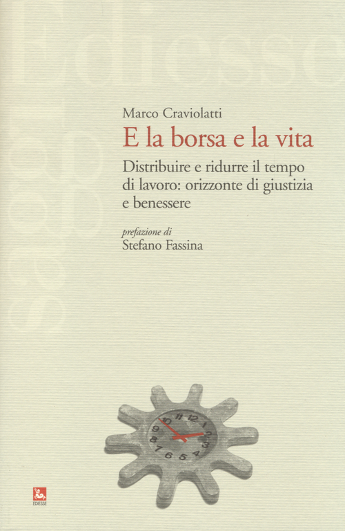 E la borsa e la vita. Distribuire e ridurre il tempo di lavoro: orizzonte di giustizia e benessere