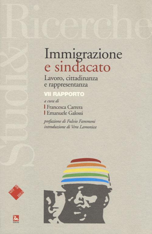 Immigrazione e sindacato. Lavoro, cittadinanza e rappresentanza. 7&deg; rapporto IRES