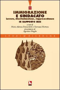 Immigrazione e sindacato. Lavoro, discriminazione, rappresentanza. 3&deg; rapporto IRES