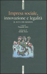Impresa sociale, innovazione e legalit&agrave;. Il Sud che resiste