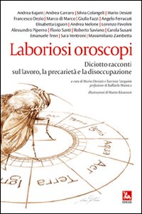 Laboriosi oroscopi. Diciotto racconti sul lavoro, la precariet&agrave; e la disoccupazione