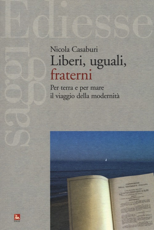 Liberi, uguali, fraterni. Per terra e per mare il viaggio della modernit&agrave;
